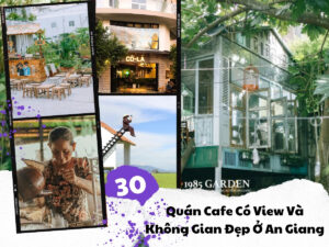 Tiết Lộ 30 Quán Cafe View Đẹp Ở An Giang Cho Ai Cần Không Gian Sống Ảo