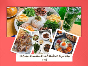 Cơm Âm Phủ Ở Huế: 12 Địa Chỉ Phải Tới Khi Ghé Thăm Cố Đô Việt Nam