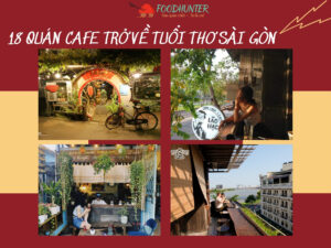 Top 18 Quán Cafe Trở Về Tuổi Thơ Sài Gòn Nơi Ký Ức Còn Mãi