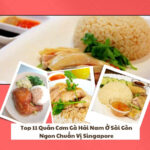 Top 11 Quán Cơm Gà Hải Nam Ở Sài Gòn Ngon Chuẩn Vị Singapore